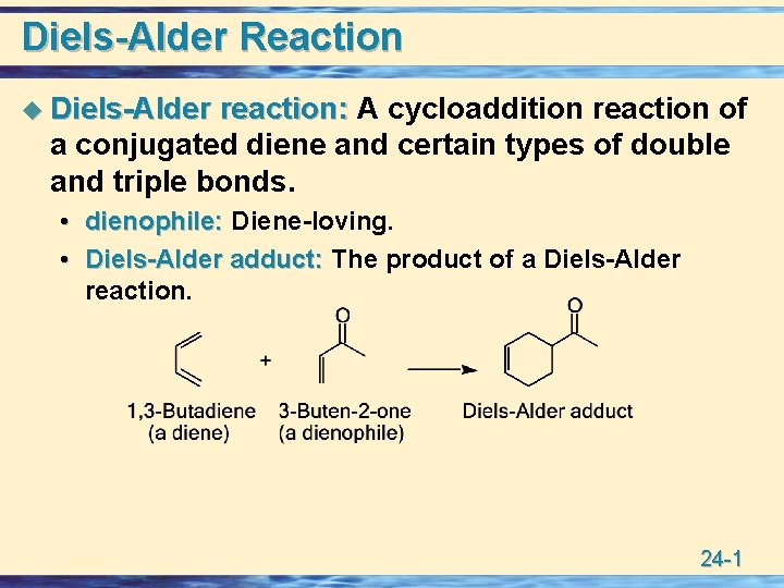 Diels-Alder Reaction u Diels-Alder reaction: A cycloaddition reaction of a conjugated diene and certain