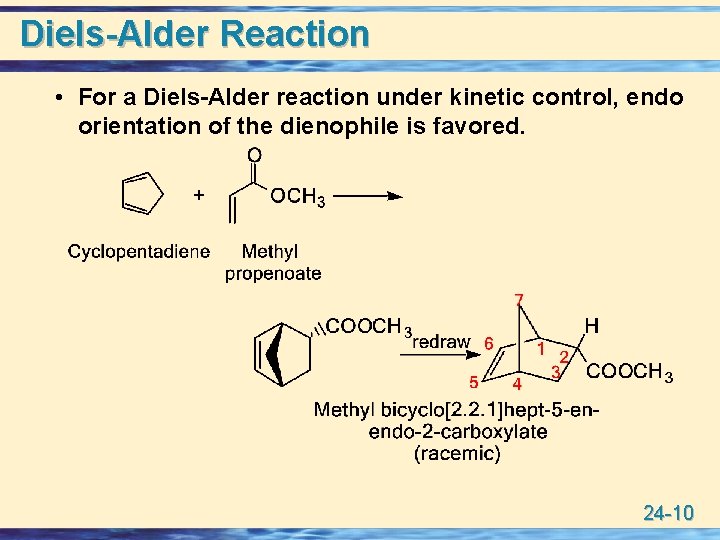 Diels-Alder Reaction • For a Diels-Alder reaction under kinetic control, endo orientation of the
