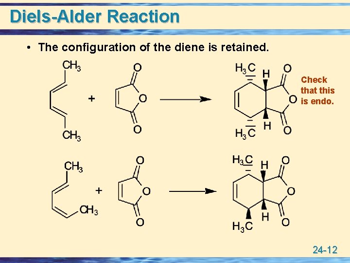 Diels-Alder Reaction • The configuration of the diene is retained. Check that this is