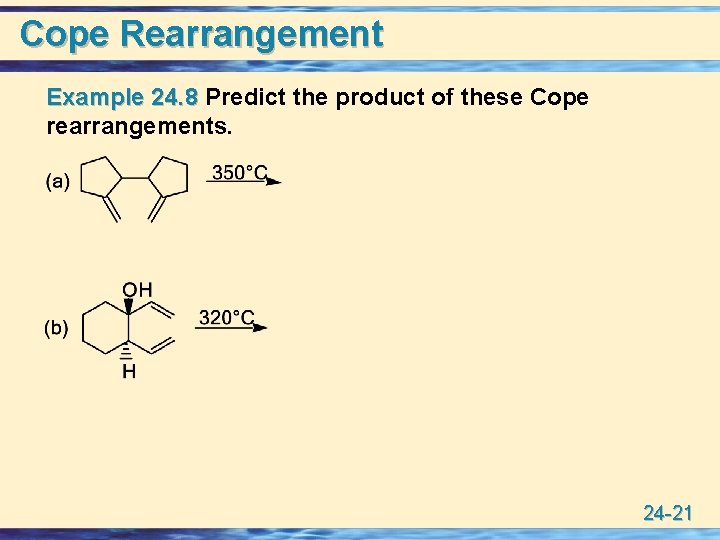 Cope Rearrangement Example 24. 8 Predict the product of these Cope rearrangements. 24 -21