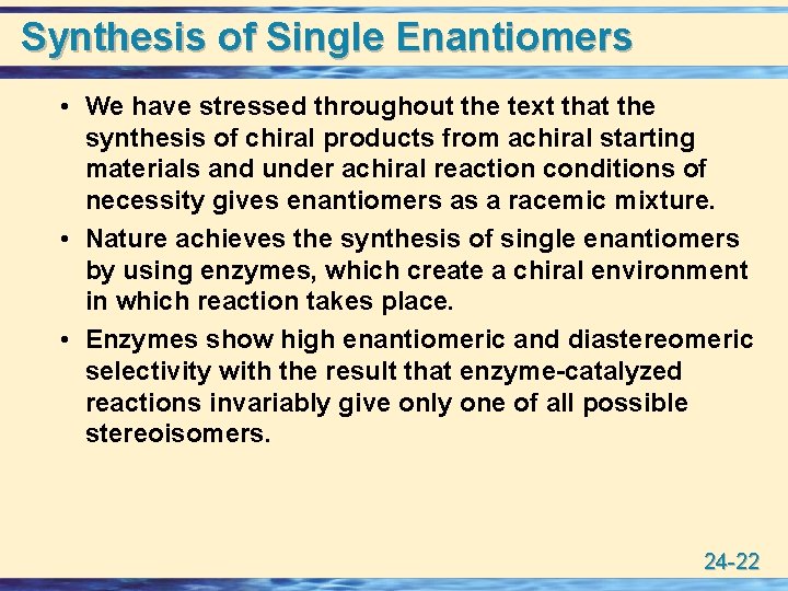 Synthesis of Single Enantiomers • We have stressed throughout the text that the synthesis