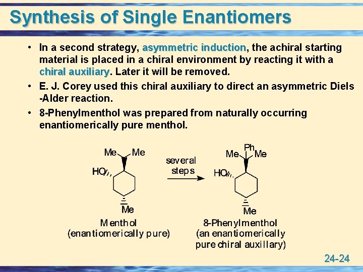 Synthesis of Single Enantiomers • In a second strategy, asymmetric induction, induction the achiral