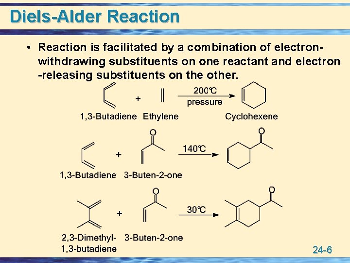 Diels-Alder Reaction • Reaction is facilitated by a combination of electronwithdrawing substituents on one