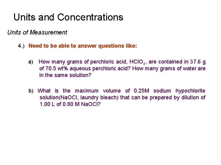 Units and Concentrations Units of Measurement 4. ) Need to be able to answer