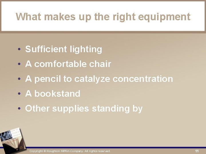 What makes up the right equipment • Sufficient lighting • A comfortable chair •