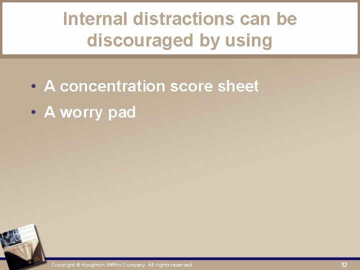 Internal distractions can be discouraged by using • A concentration score sheet • A