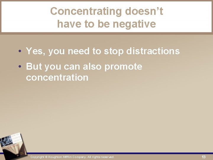 Concentrating doesn’t have to be negative • Yes, you need to stop distractions •