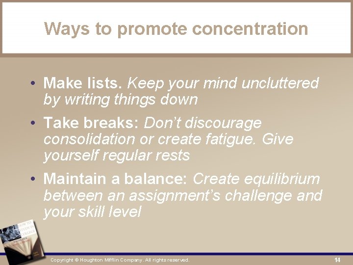 Ways to promote concentration • Make lists. Keep your mind uncluttered by writing things