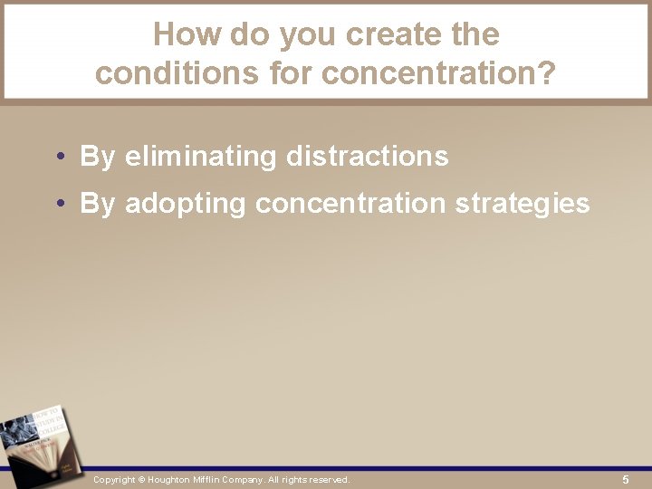 How do you create the conditions for concentration? • By eliminating distractions • By