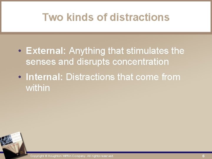 Two kinds of distractions • External: Anything that stimulates the senses and disrupts concentration
