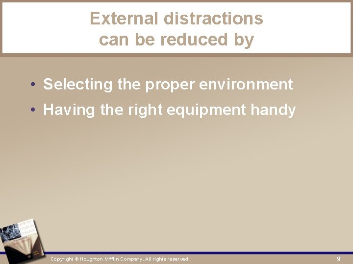 External distractions can be reduced by • Selecting the proper environment • Having the