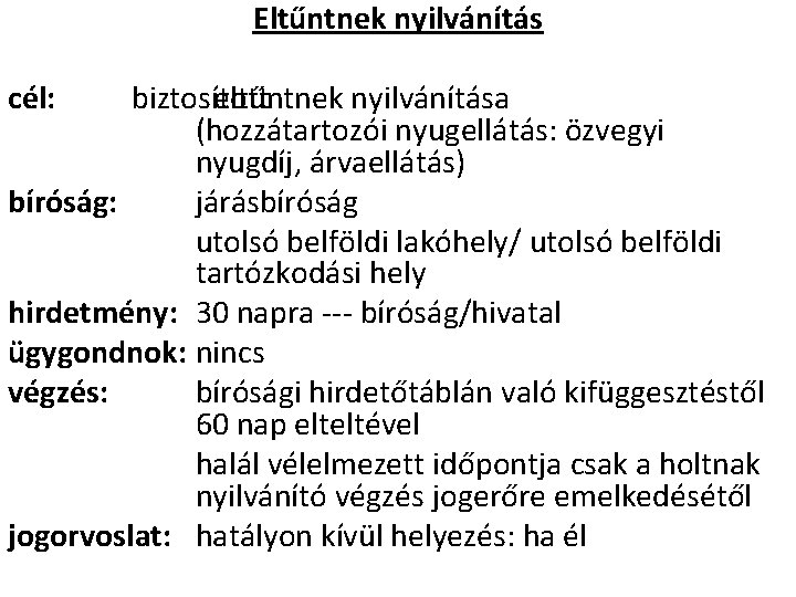 Eltűntnek nyilvánítás cél: biztosított eltűntnek nyilvánítása (hozzátartozói nyugellátás: özvegyi nyugdíj, árvaellátás) bíróság: járásbíróság utolsó