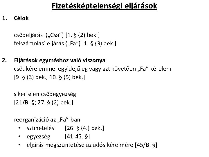 Fizetésképtelenségi eljárások 1. Célok csődeljárás („Csa”) [1. § (2) bek. ] felszámolási eljárás („Fa”)