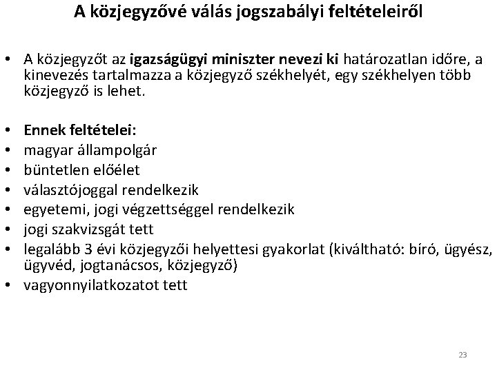 A közjegyzővé válás jogszabályi feltételeiről • A közjegyzőt az igazságügyi miniszter nevezi ki határozatlan