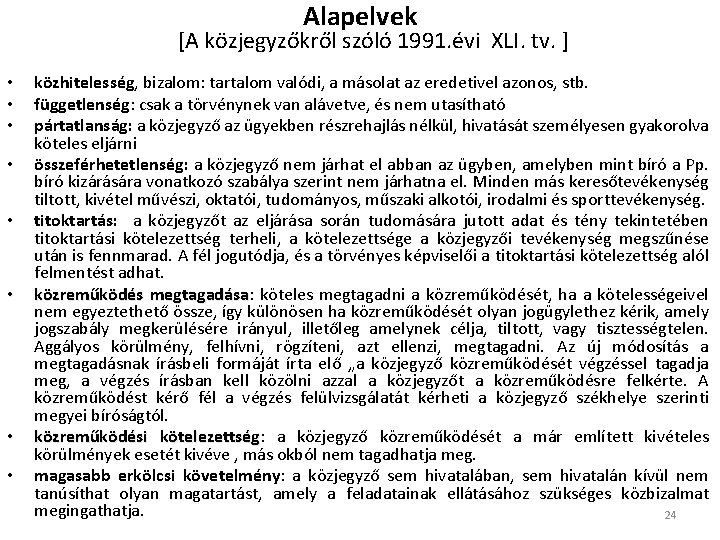 Alapelvek [A közjegyzőkről szóló 1991. évi XLI. tv. ] • • közhitelesség, bizalom: tartalom