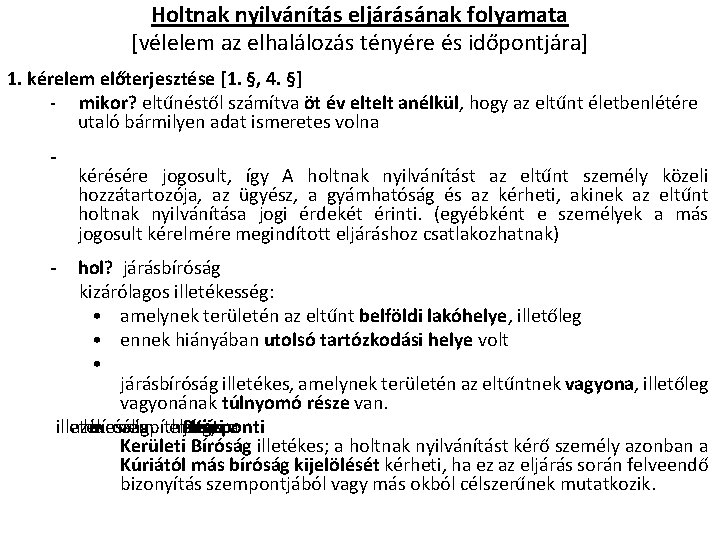 Holtnak nyilvánítás eljárásának folyamata [vélelem az elhalálozás tényére és időpontjára] 1. kérelem előterjesztése [1.