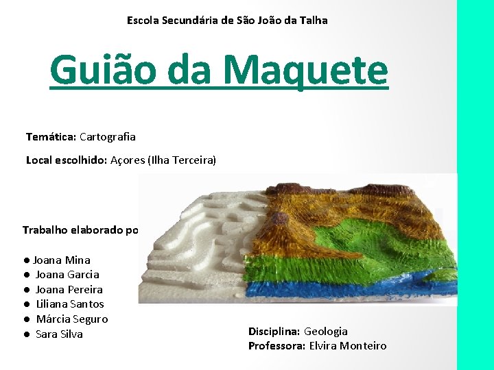 Escola Secundária de São João da Talha Guião da Maquete Temática: Cartografia Local escolhido: