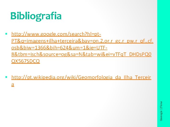 Bibliografia § http: //www. google. com/search? hl=pt. PT&q=imagens+ilha+terceira&bav=on. 2, or. r_gc. r_pw. r_qf. ,