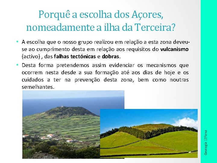 Porquê a escolha dos Açores, nomeadamente a ilha da Terceira? Geologia 12ºano • A