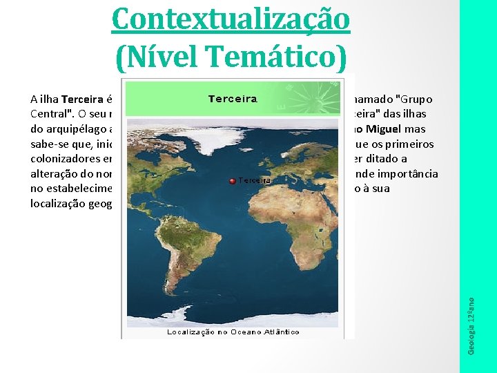 Contextualização (Nível Temático) Geologia 12ºano A ilha Terceira é uma das nove ilhas dos