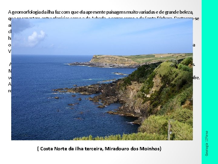 A geomorfologia da ilha faz com que ela apresente paisagens muito variadas e de