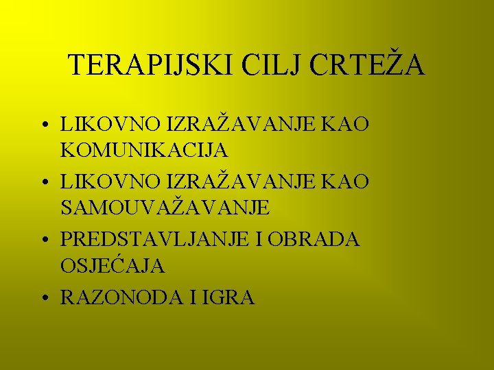 TERAPIJSKI CILJ CRTEŽA • LIKOVNO IZRAŽAVANJE KAO KOMUNIKACIJA • LIKOVNO IZRAŽAVANJE KAO SAMOUVAŽAVANJE •