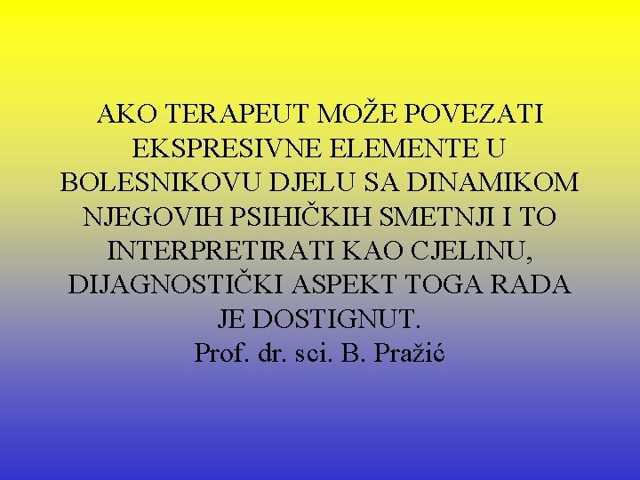 AKO TERAPEUT MOŽE POVEZATI EKSPRESIVNE ELEMENTE U BOLESNIKOVU DJELU SA DINAMIKOM NJEGOVIH PSIHIČKIH SMETNJI