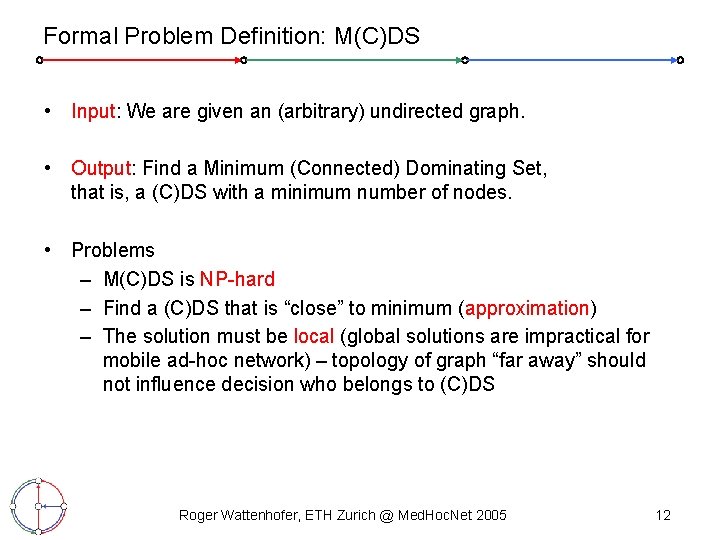 Formal Problem Definition: M(C)DS • Input: We are given an (arbitrary) undirected graph. •