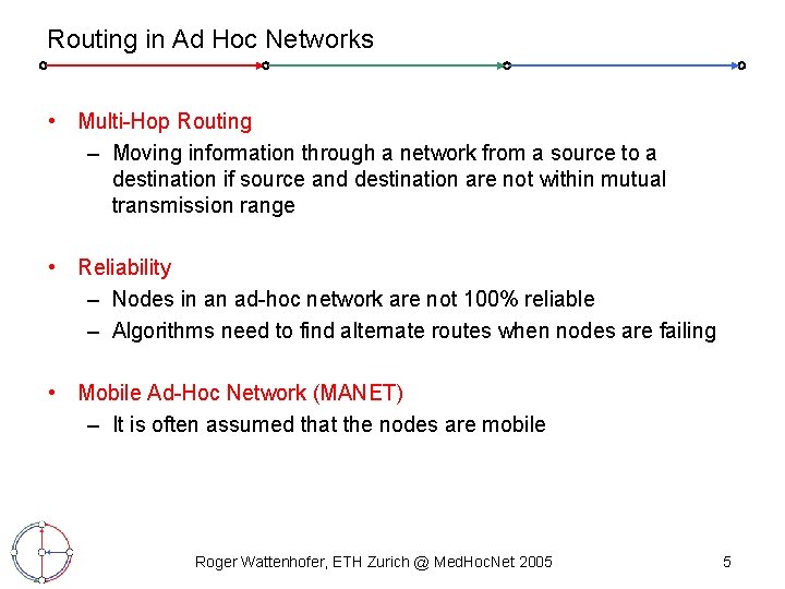 Routing in Ad Hoc Networks • Multi-Hop Routing – Moving information through a network