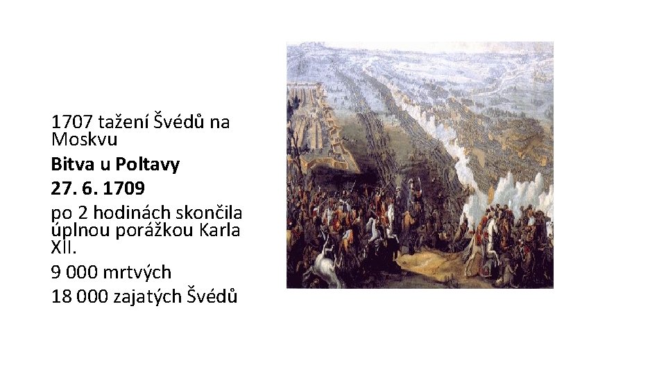 1707 tažení Švédů na Moskvu Bitva u Poltavy 27. 6. 1709 po 2 hodinách