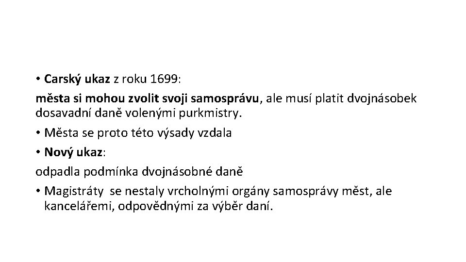  • Carský ukaz z roku 1699: města si mohou zvolit svoji samosprávu, ale