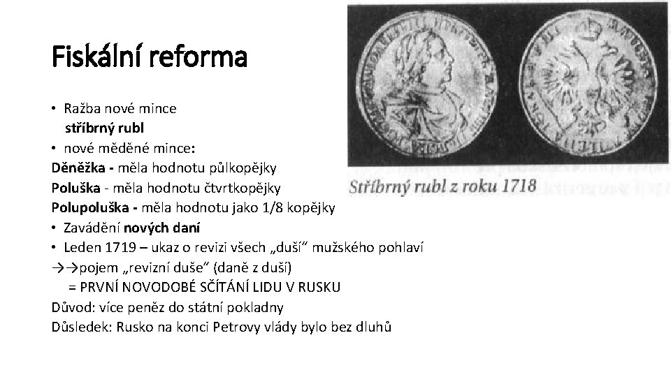 Fiskální reforma • Ražba nové mince stříbrný rubl • nové měděné mince: Děněžka -