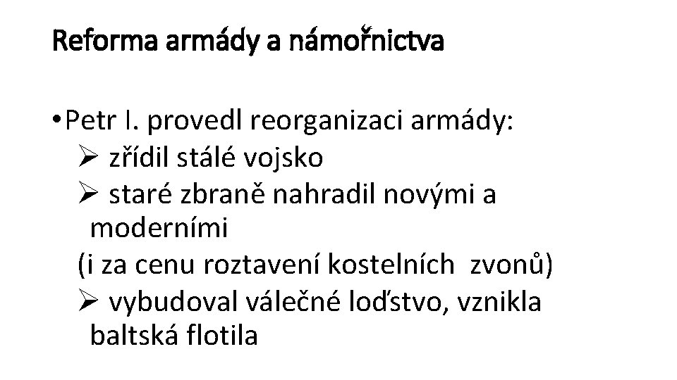 Reforma armády a námořnictva • Petr I. provedl reorganizaci armády: Ø zřídil stálé vojsko