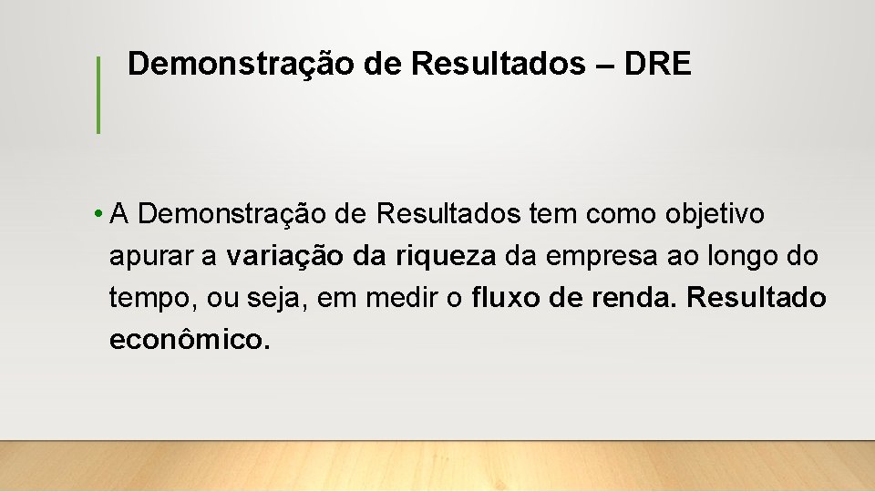 Demonstração de Resultados – DRE • A Demonstração de Resultados tem como objetivo apurar