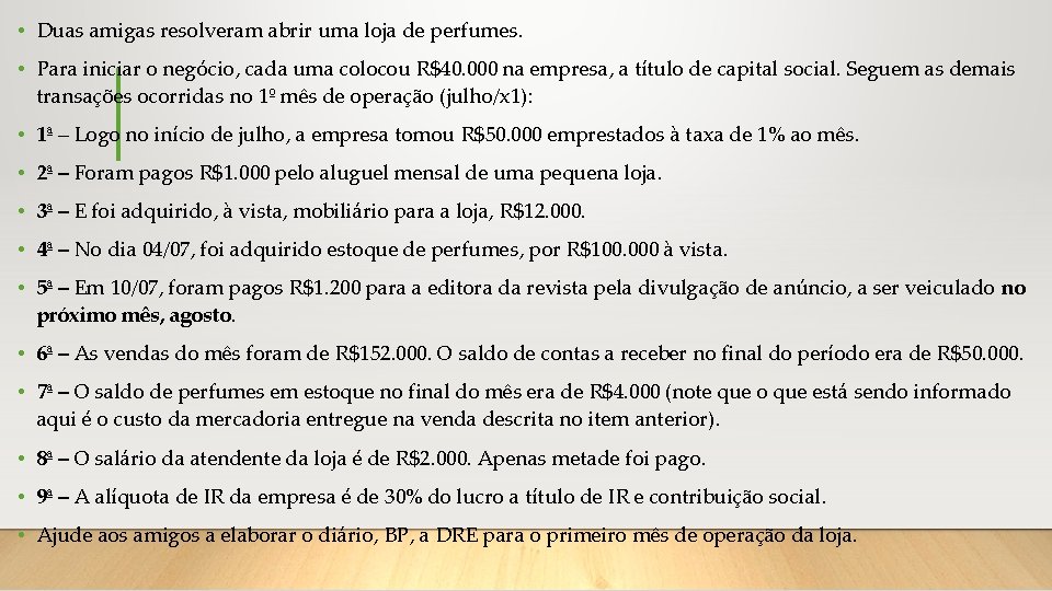  • Duas amigas resolveram abrir uma loja de perfumes. • Para iniciar o