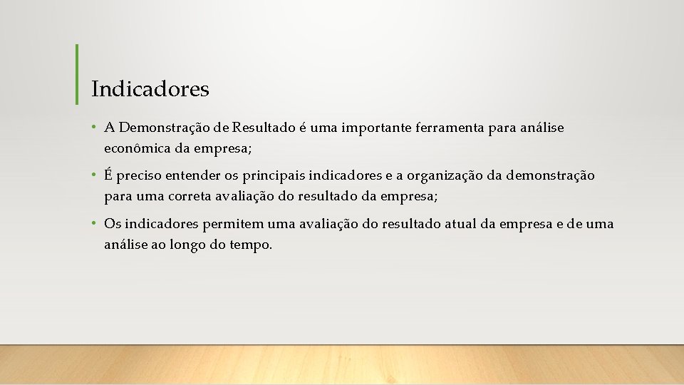 Indicadores • A Demonstração de Resultado é uma importante ferramenta para análise econômica da