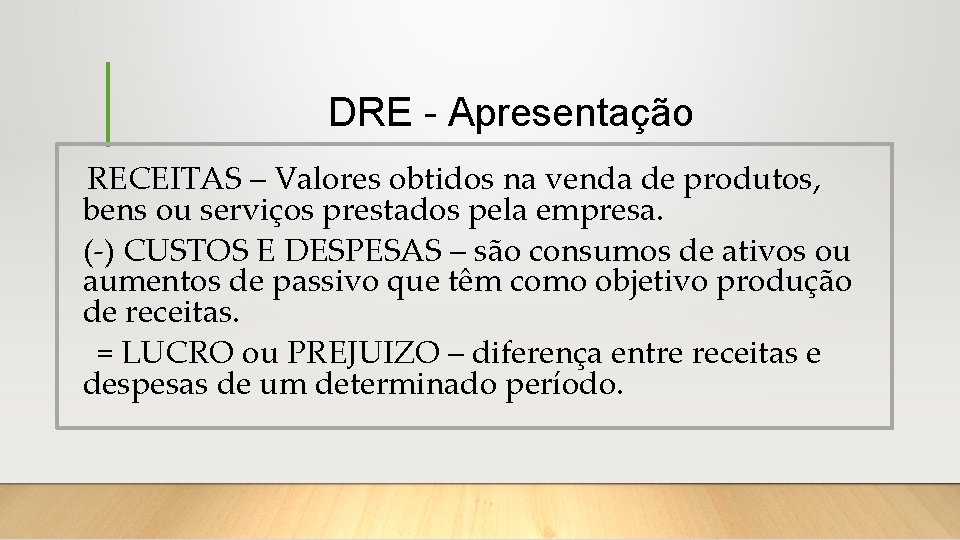 DRE - Apresentação RECEITAS – Valores obtidos na venda de produtos, bens ou serviços