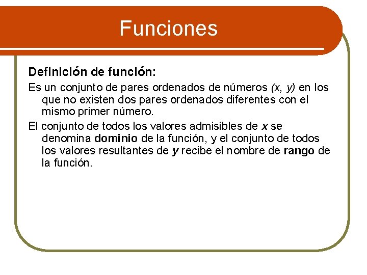 Funciones Definición de función: Es un conjunto de pares ordenados de números (x, y)