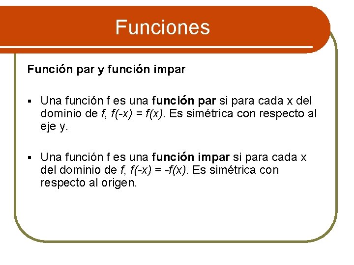 Funciones Función par y función impar § Una función f es una función par