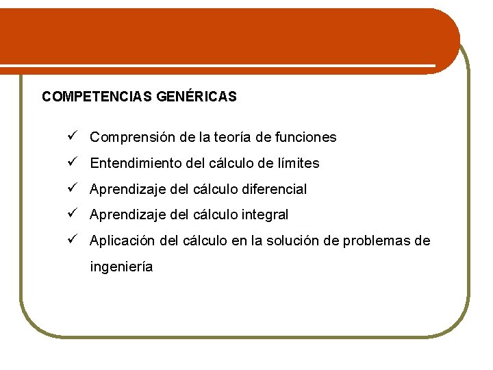 COMPETENCIAS GENÉRICAS ü Comprensión de la teoría de funciones ü Entendimiento del cálculo de