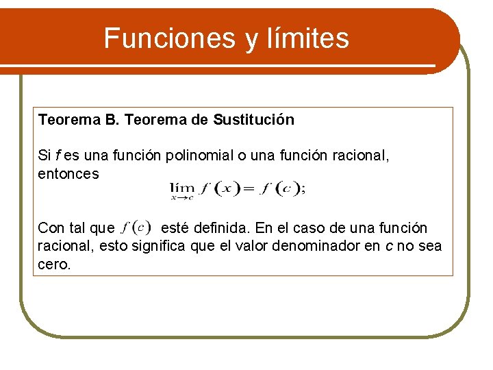 Funciones y límites Teorema B. Teorema de Sustitución Si f es una función polinomial