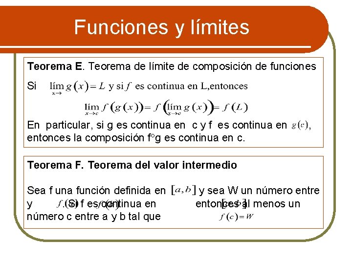 Funciones y límites Teorema E. Teorema de límite de composición de funciones Si En