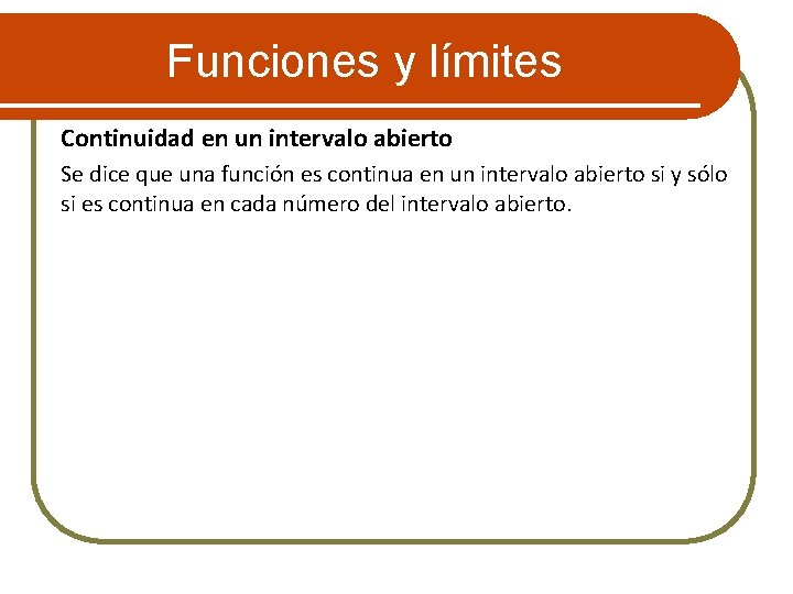 Funciones y límites Continuidad en un intervalo abierto Se dice que una función es