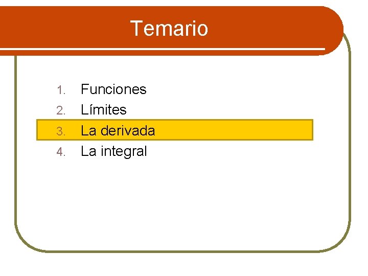 Temario 1. 2. 3. 4. Funciones Límites La derivada La integral 