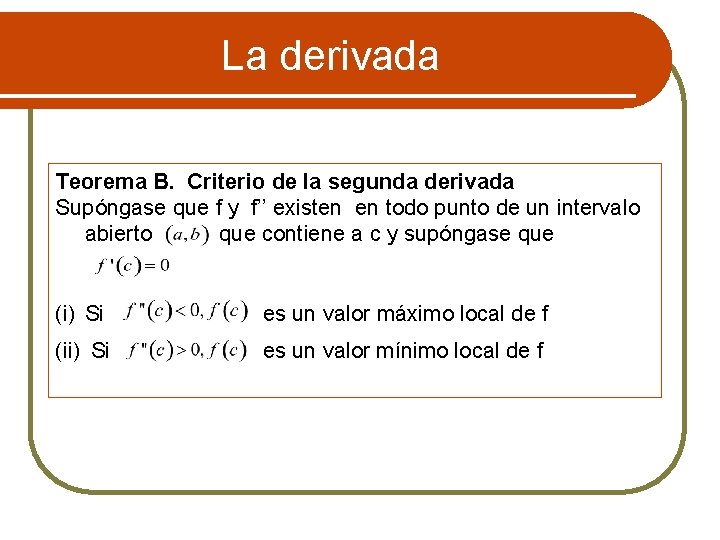 La derivada Teorema B. Criterio de la segunda derivada Supóngase que f y f’’