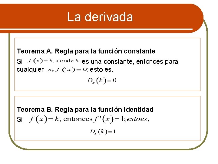 La derivada Teorema A. Regla para la función constante Si es una constante, entonces