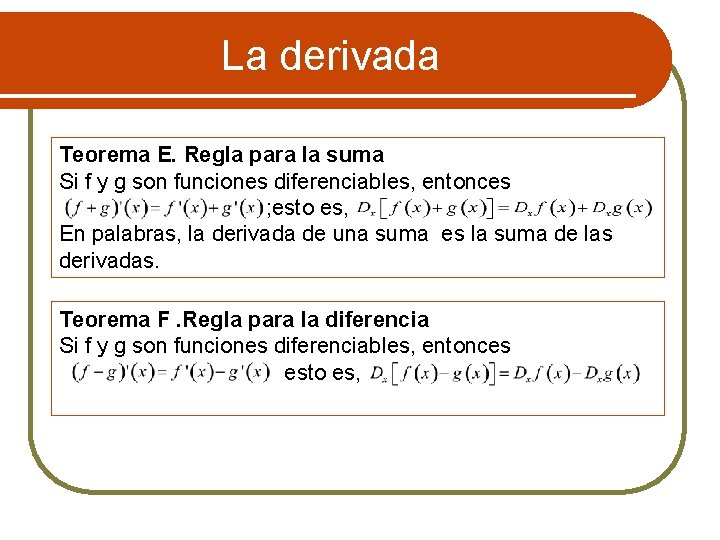 La derivada Teorema E. Regla para la suma Si f y g son funciones