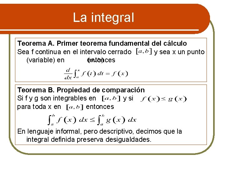 La integral Teorema A. Primer teorema fundamental del cálculo Sea f continua en el