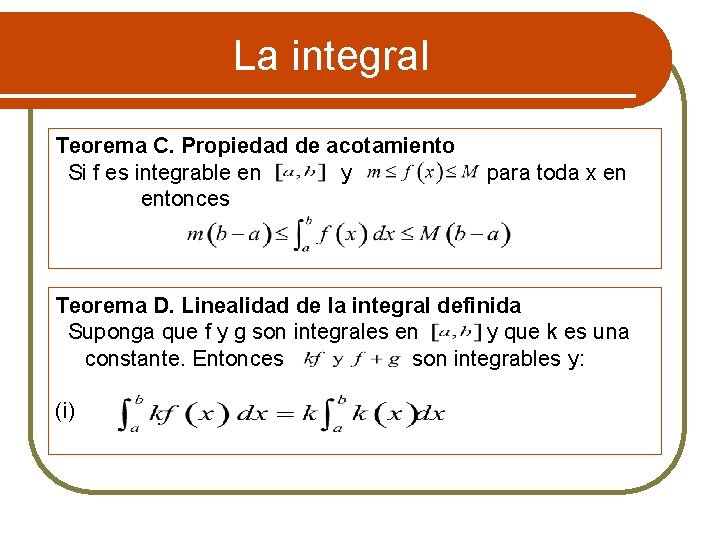 La integral Teorema C. Propiedad de acotamiento Si f es integrable en y para