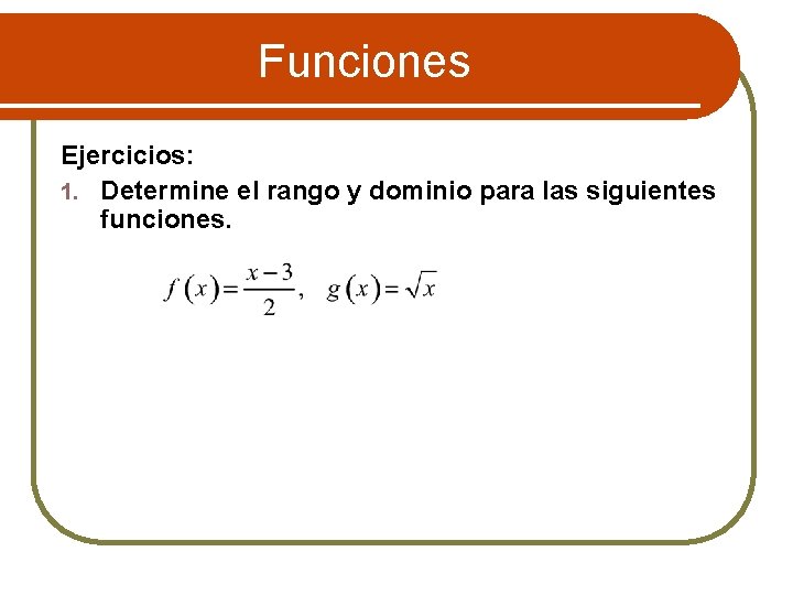 Funciones Ejercicios: 1. Determine el rango y dominio para las siguientes funciones. 